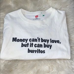 Money can’t buy love,but it can buy burritos shirt